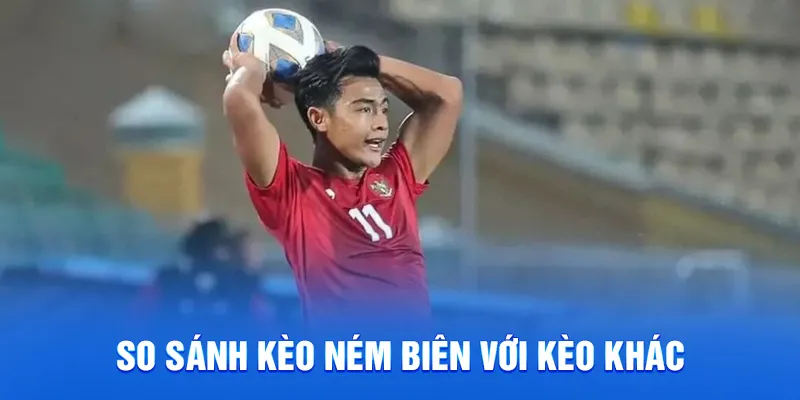 Khám Phá Kèo Ném Biên - Thủ Thuật Cá Cược Dễ Thắng Cao 2025 4 So sánh kèo ném biên với kèo khác